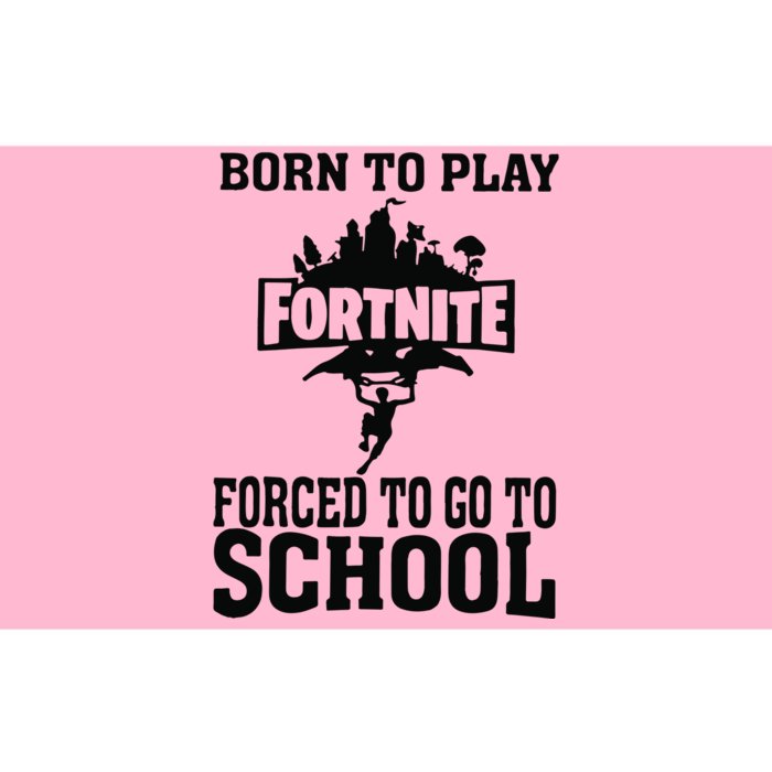 Born To Play Fort Nite Forced To Go To School Bumper Sticker