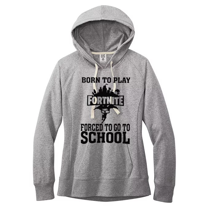 Born To Play Fort Nite Forced To Go To School Women's Fleece Hoodie