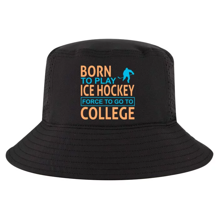 Born To Play Ice Hokey Force To Go To College Cool Comfort Performance Bucket Hat