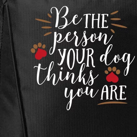 Be The Person Your Dog Thinks You Are City Backpack