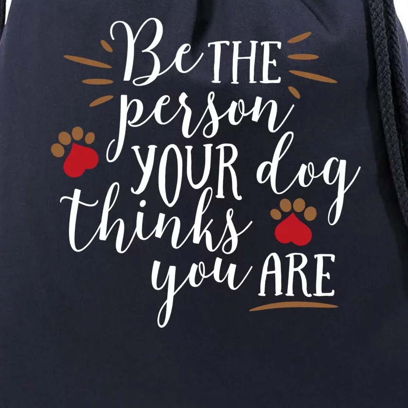 Be The Person Your Dog Thinks You Are Drawstring Bag