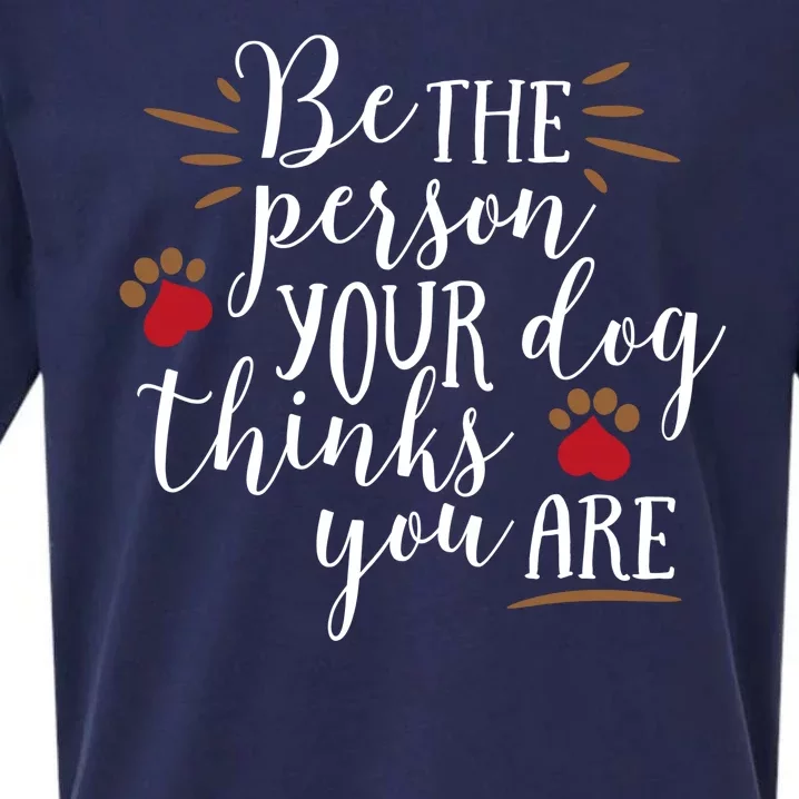 Be The Person Your Dog Thinks You Are Sueded Cloud Jersey T-Shirt