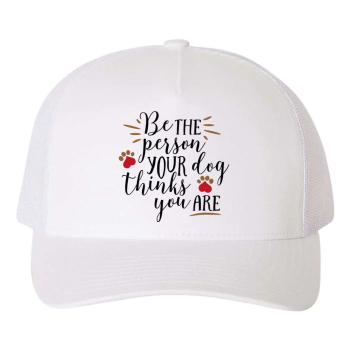 Be The Person Your Dog Thinks You Are Yupoong Adult 5-Panel Trucker Hat