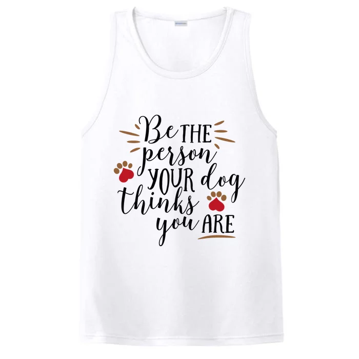 Be The Person Your Dog Thinks You Are Performance Tank