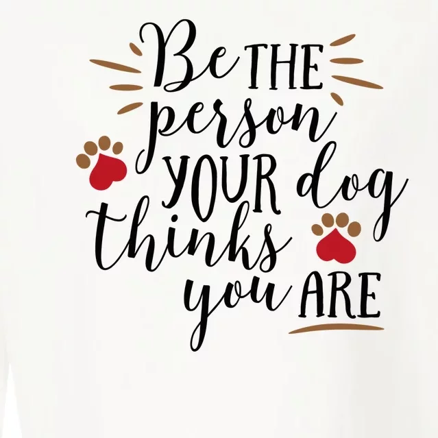 Be The Person Your Dog Thinks You Are Cropped Pullover Crew