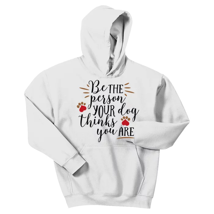 Be The Person Your Dog Thinks You Are Kids Hoodie