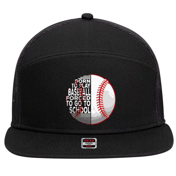 Born To Play Baseball Forced To Go To School 7 Panel Mesh Trucker Snapback Hat