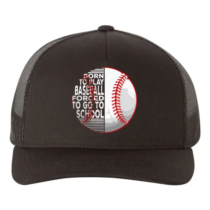 Born To Play Baseball Forced To Go To School Yupoong Adult 5-Panel Trucker Hat