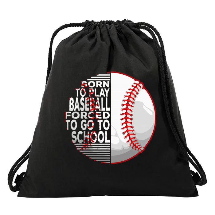 Born To Play Baseball Forced To Go To School Drawstring Bag