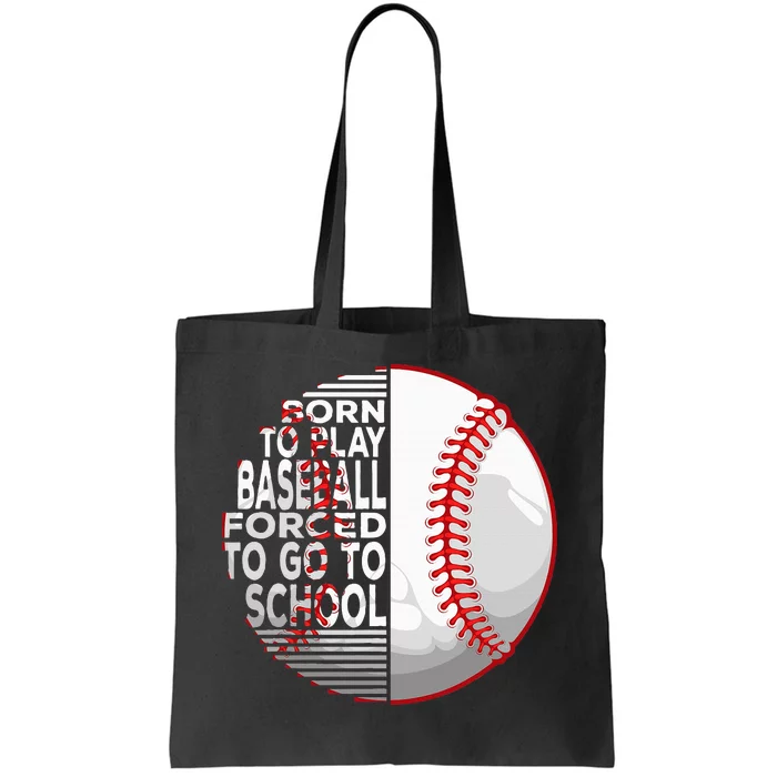 Born To Play Baseball Forced To Go To School Tote Bag