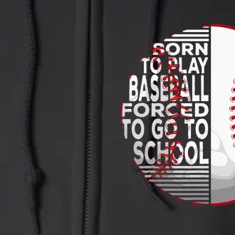 Born To Play Baseball Forced To Go To School Full Zip Hoodie