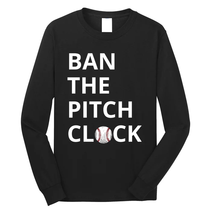 Ban The Pitch Clock In Baseball Show Your Support Long Sleeve Shirt