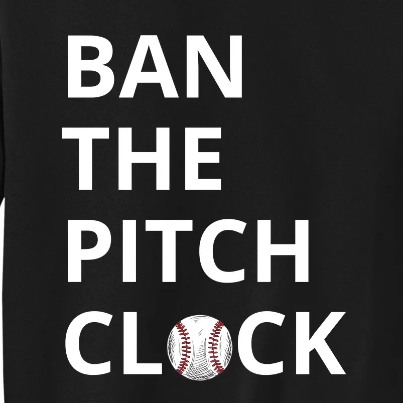 Ban The Pitch Clock In Baseball Show Your Support Tall Sweatshirt