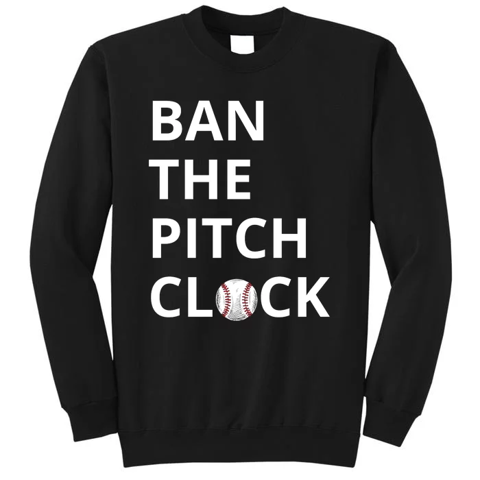 Ban The Pitch Clock In Baseball Show Your Support Tall Sweatshirt