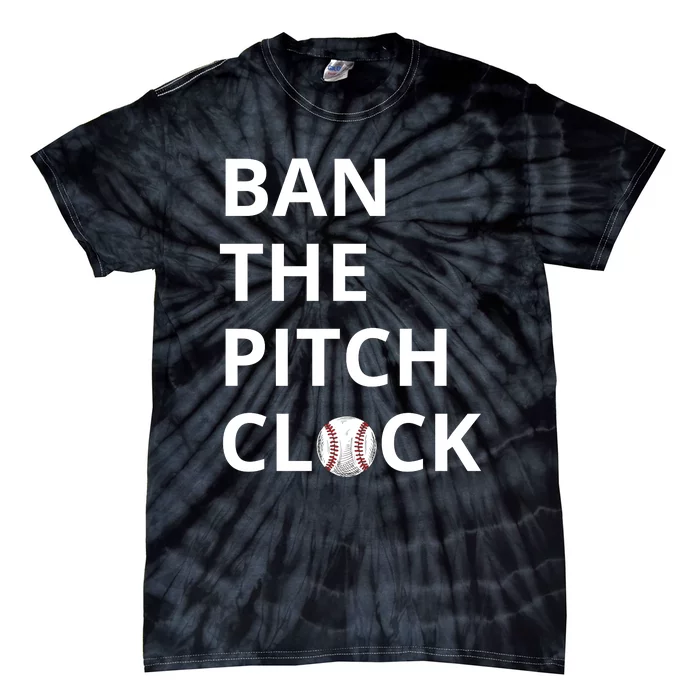 Ban The Pitch Clock In Baseball Show Your Support Tie-Dye T-Shirt