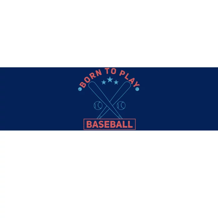 Born To Play Baseball Bumper Sticker