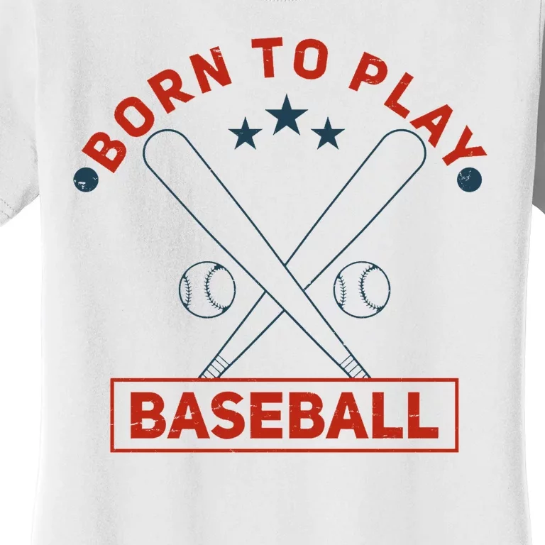 Born To Play Baseball Women's T-Shirt