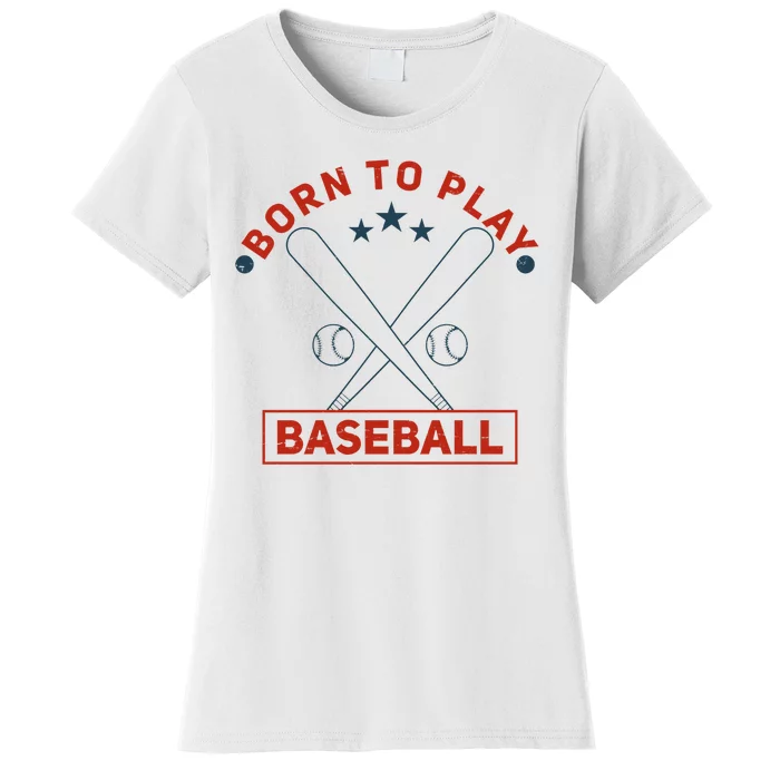 Born To Play Baseball Women's T-Shirt