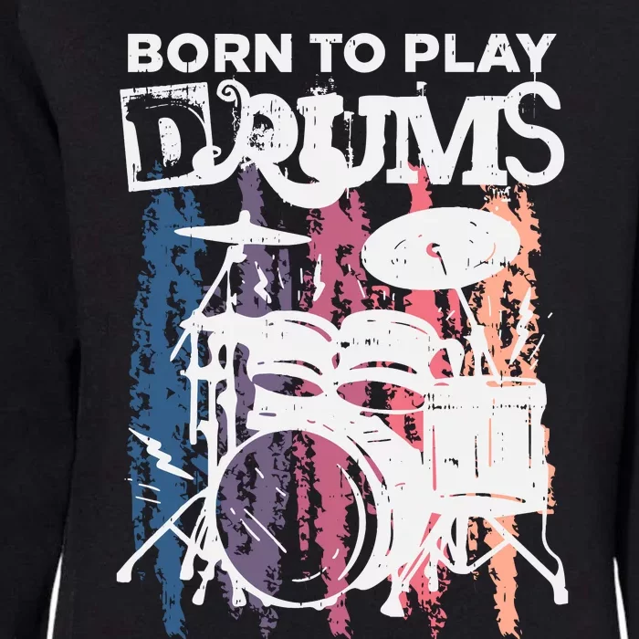 Born To Play Drums Drumming Rock Music Band Drummer Gift Womens California Wash Sweatshirt