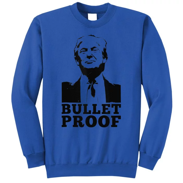 Bulletproof Trump President Bulletproof Trump Sweatshirt