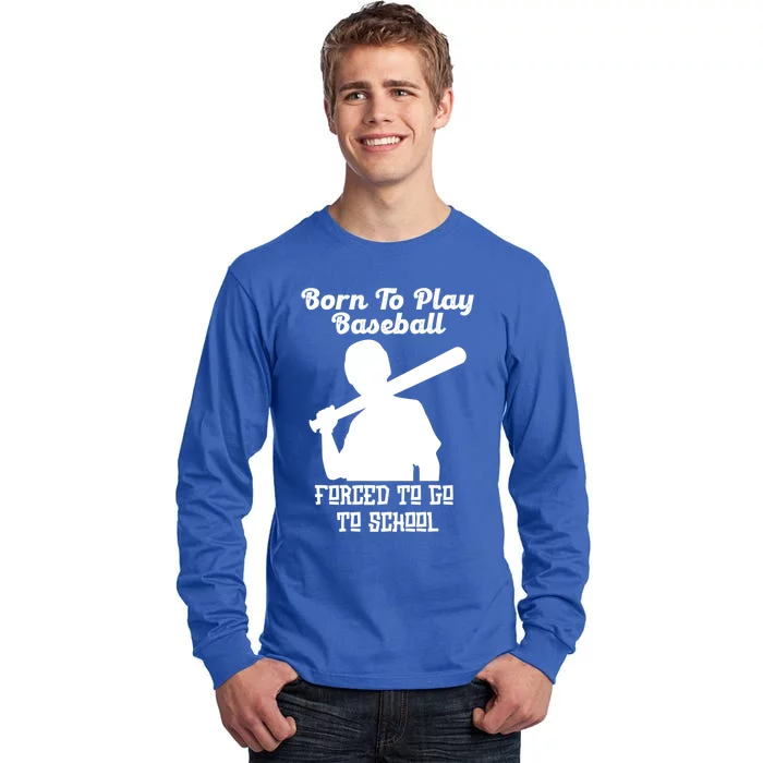 Born To Play Baseball Forced To Go To School Back To School Funny Gift Tall Long Sleeve T-Shirt