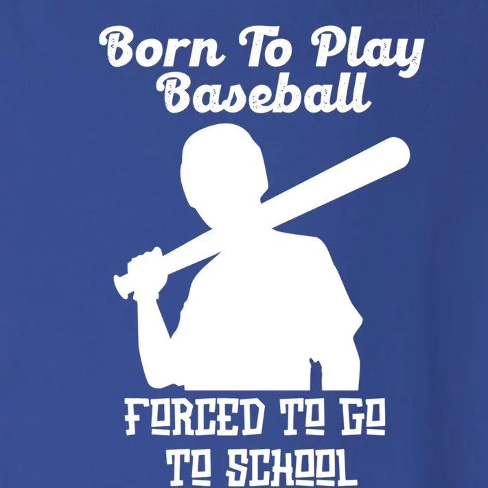 Born To Play Baseball Forced To Go To School Back To School Funny Gift Toddler Long Sleeve Shirt