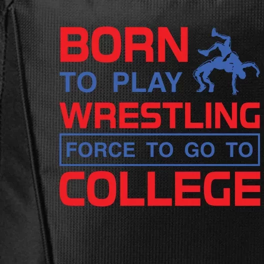 Born To Play Wrestling Force To Go To College City Backpack