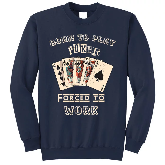 Born To Play Poker Forced To Work, Funny Gambler Card Player Sweatshirt