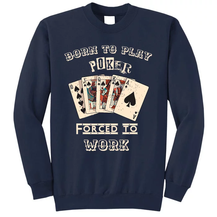 Born To Play Poker Forced To Work, Funny Gambler Card Player Tall Sweatshirt