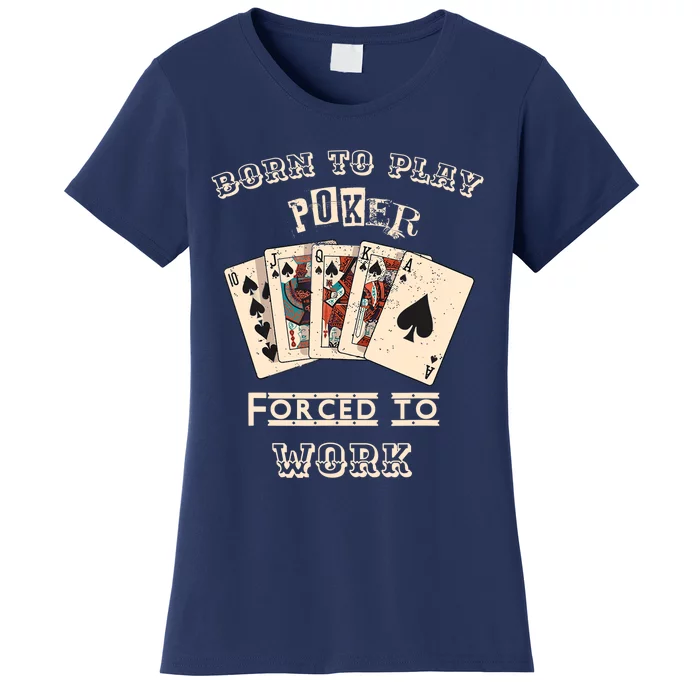 Born To Play Poker Forced To Work, Funny Gambler Card Player Women's T-Shirt