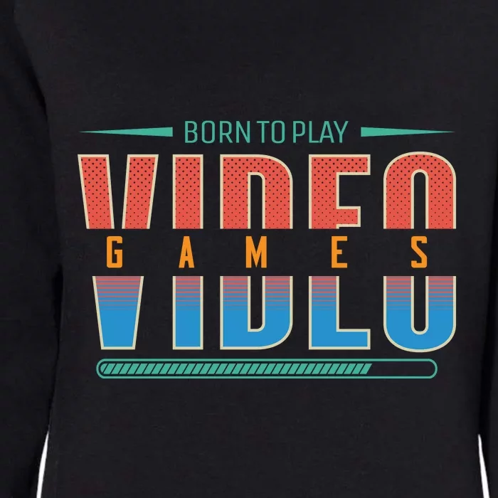 Born To Play Video Games Womens California Wash Sweatshirt