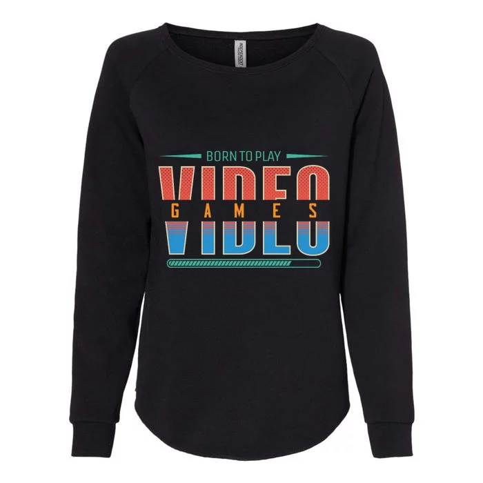 Born To Play Video Games Womens California Wash Sweatshirt