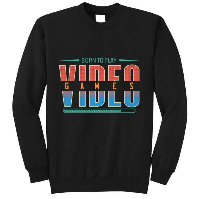 Born To Play Video Games Tall Sweatshirt