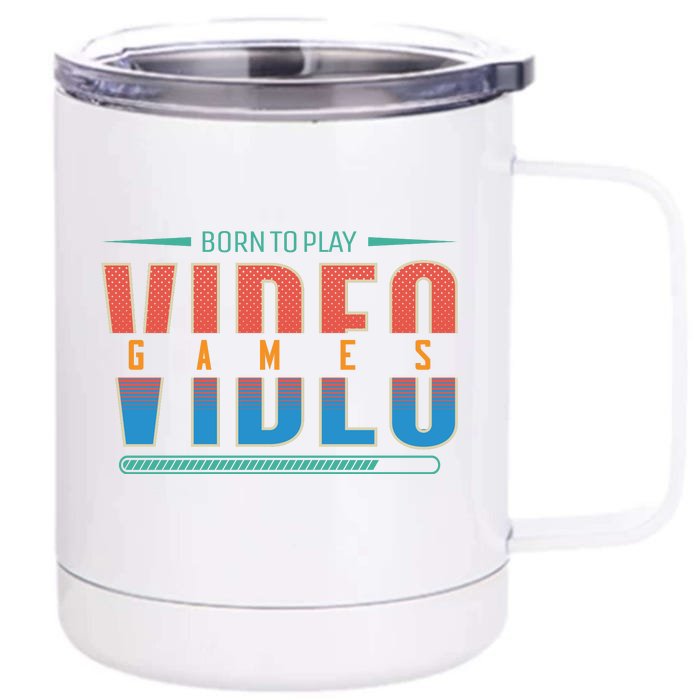 Born To Play Video Games Front & Back 12oz Stainless Steel Tumbler Cup