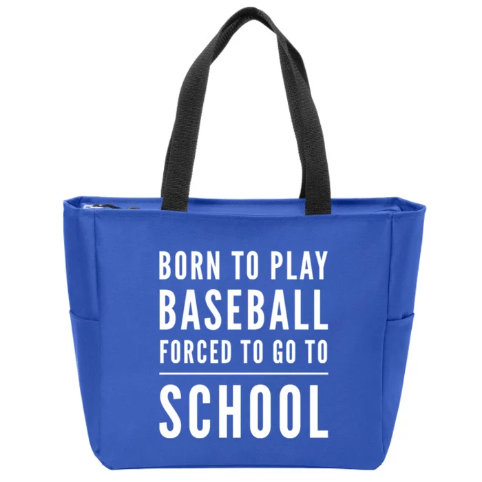 Born To Play Baseball Forced To Go To School Baseball Funny Gift Zip Tote Bag