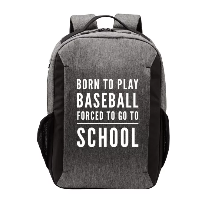 Born To Play Baseball Forced To Go To School Baseball Funny Gift Vector Backpack