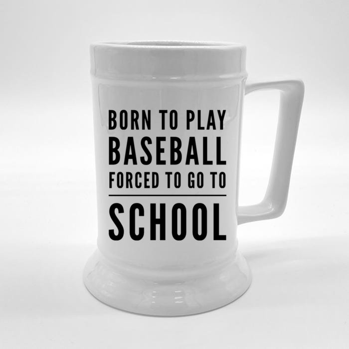 Born To Play Baseball Forced To Go To School Baseball Funny Gift Front & Back Beer Stein