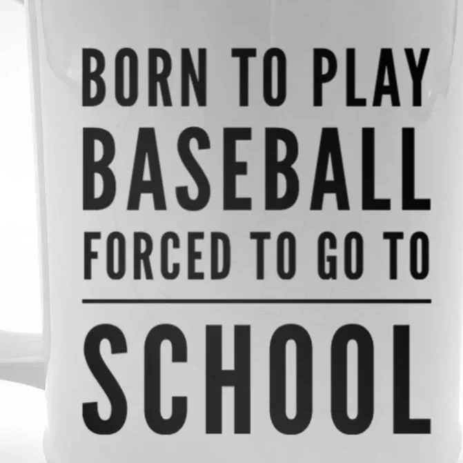 Born To Play Baseball Forced To Go To School Baseball Funny Gift Front & Back Beer Stein