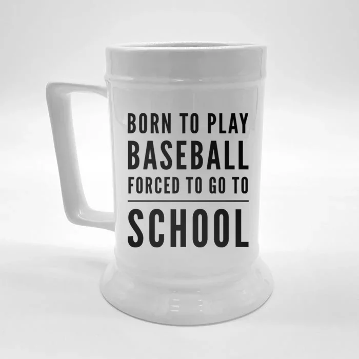 Born To Play Baseball Forced To Go To School Baseball Funny Gift Front & Back Beer Stein