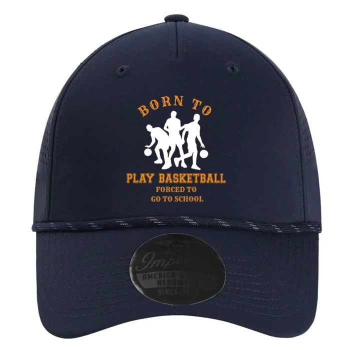 Born To Play Basketball Forced To Go To School Gift Performance The Dyno Cap