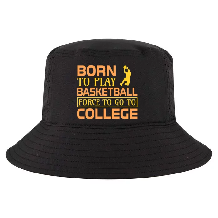 Born To Play Basketball Force To Go To Coolege Cool Comfort Performance Bucket Hat