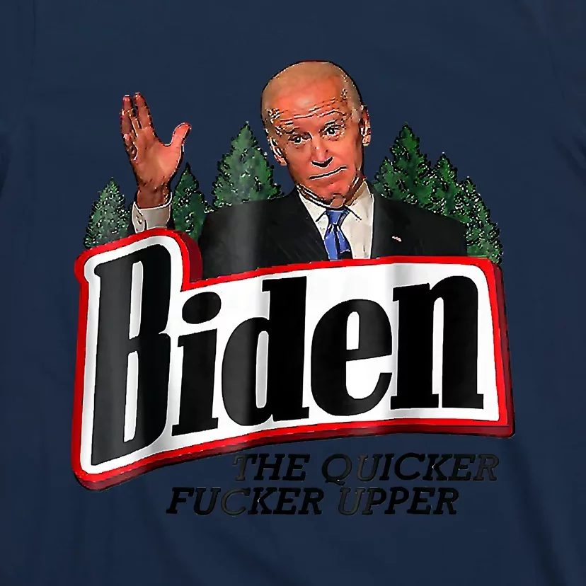 Biden The Quicker F'er Upper T-Shirt