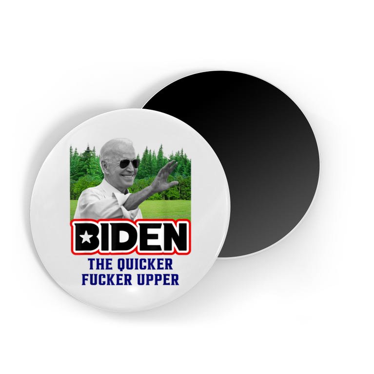 Biden The Quicker Fucker Upper Political Anti Biden Design Magnet