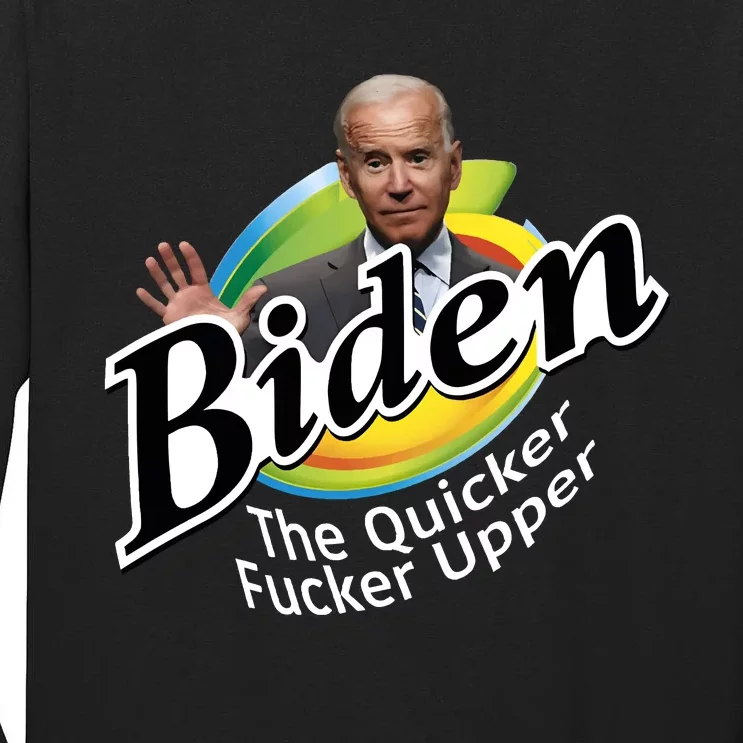 Biden The Quicker Fucker Upper Fjb Anti Biden Political Republican Tall Long Sleeve T-Shirt