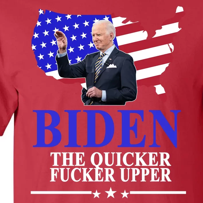 Biden The Quicker Fucker Upper American Flag Design Tall T-Shirt