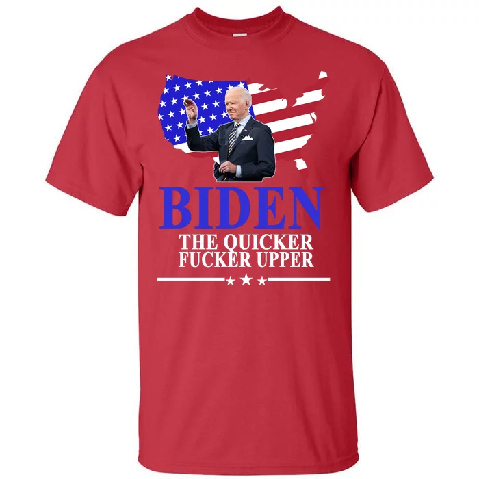 Biden The Quicker Fucker Upper American Flag Design Tall T-Shirt