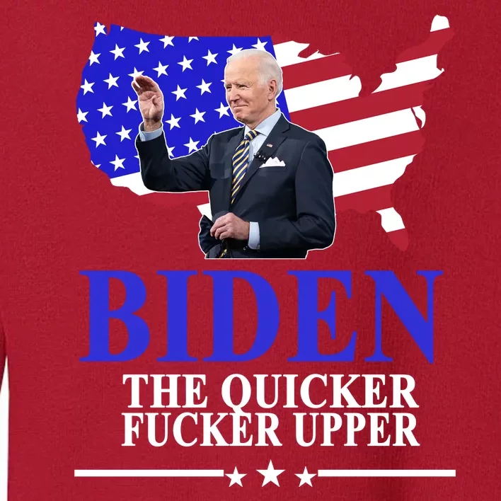 Biden The Quicker Fucker Upper American Flag Design Toddler Sweatshirt