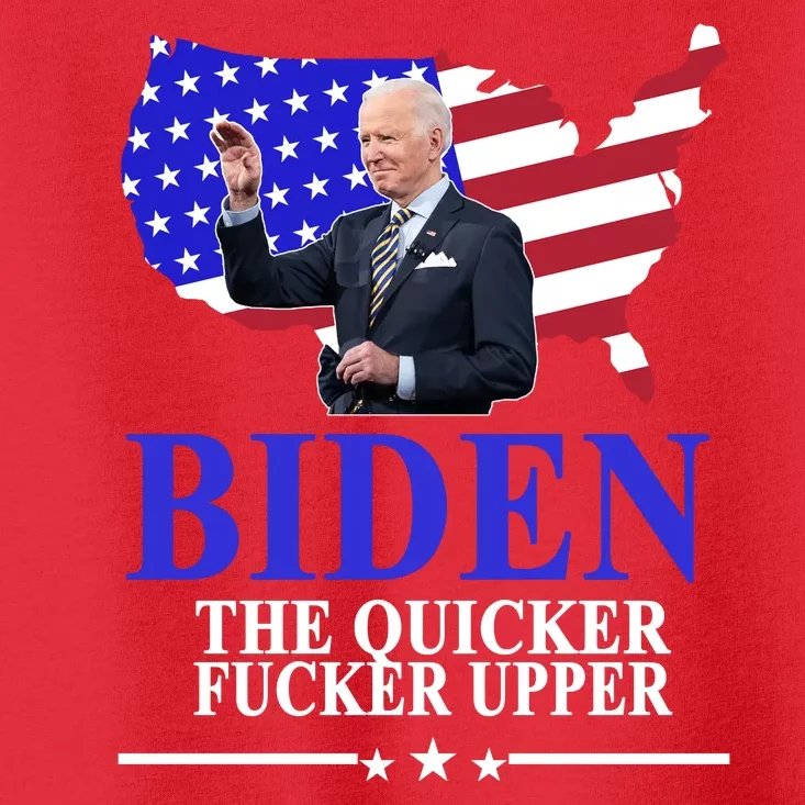 Biden The Quicker Fucker Upper American Flag Design Toddler T-Shirt