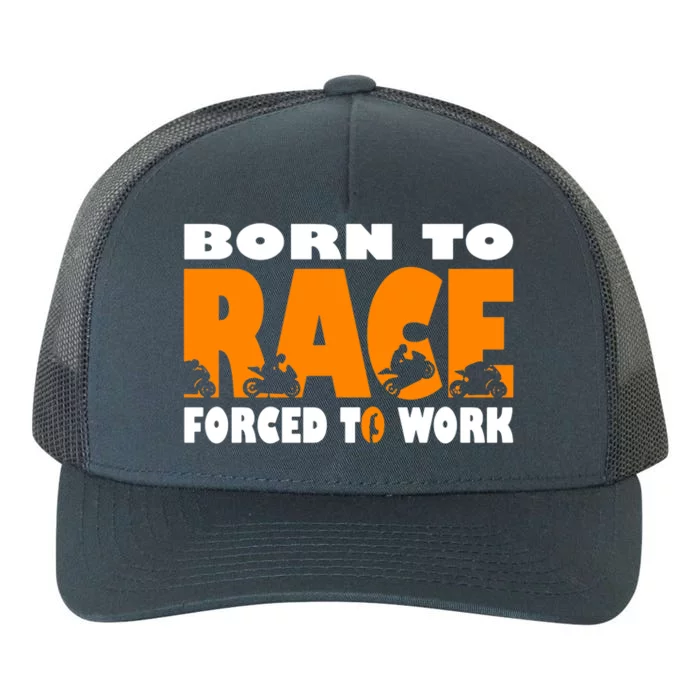 Born To Race Forced To Work Funny Motorcycle Gift Yupoong Adult 5-Panel Trucker Hat