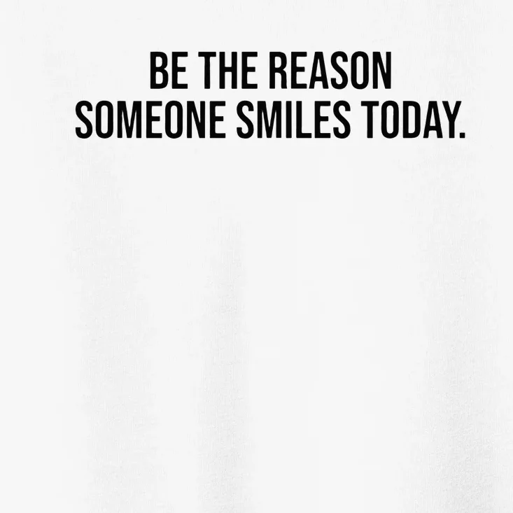 Be The Reason Someone Smiles Today Toddler T-Shirt